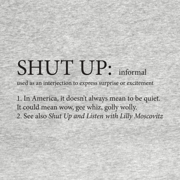 Shut Up Doesn't Always Mean Shut Up by darlingmousestudio